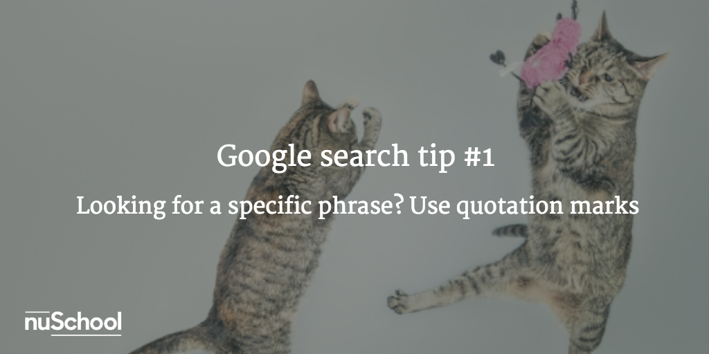 Google search tip #1: Looking for a specific phrase? Use quotation marks - nuschool