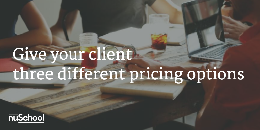 give your client three pricing options nuschool