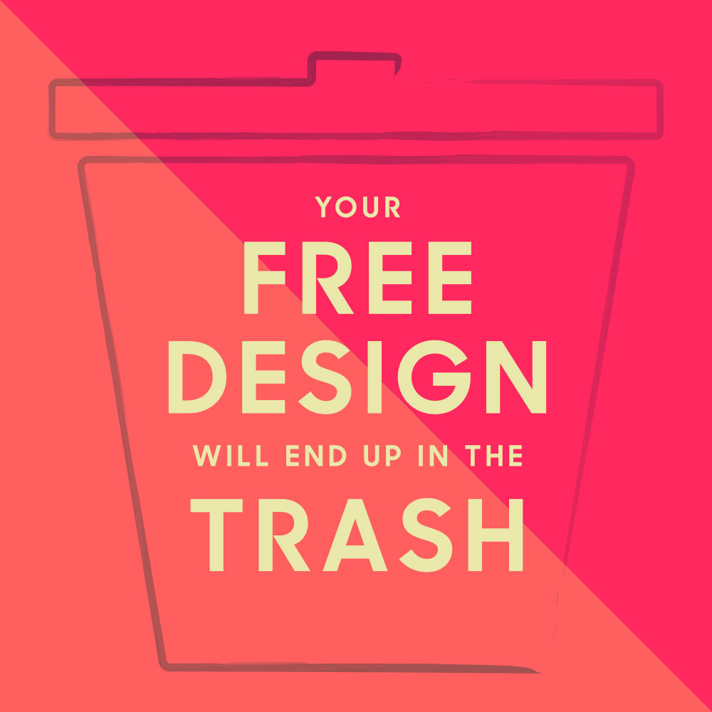 your free design will end up in the trash nuschool