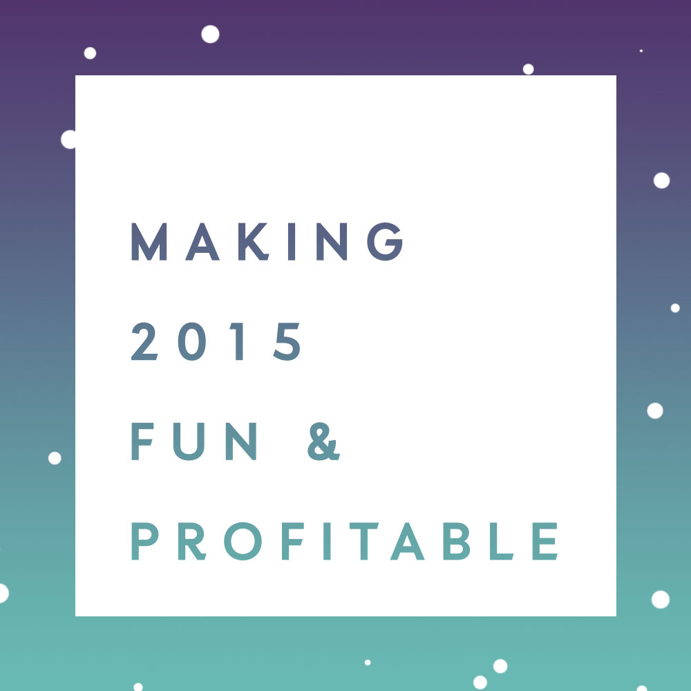 making 2015 more fun and profitable