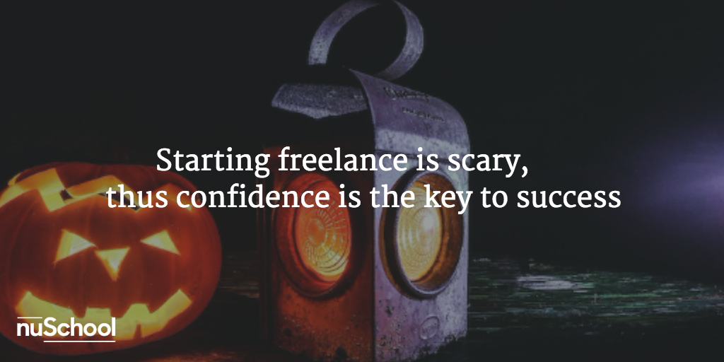 Starting freelance is scary, thus confidence is the key to success - nuschool