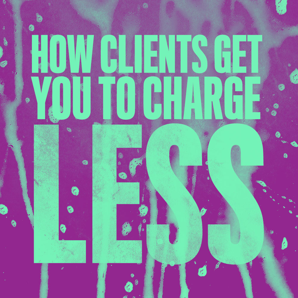 How Client Get You To Charge Less