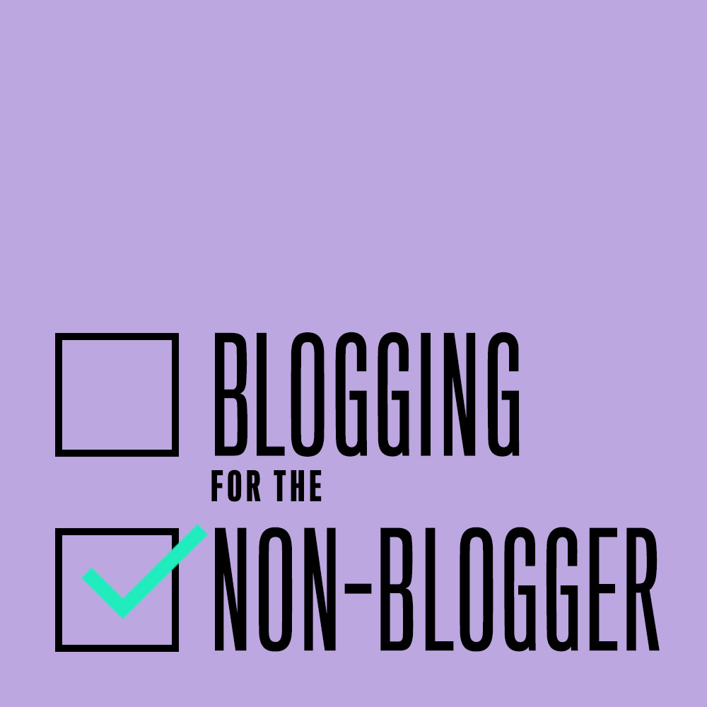 Blogging For Non Bloggers