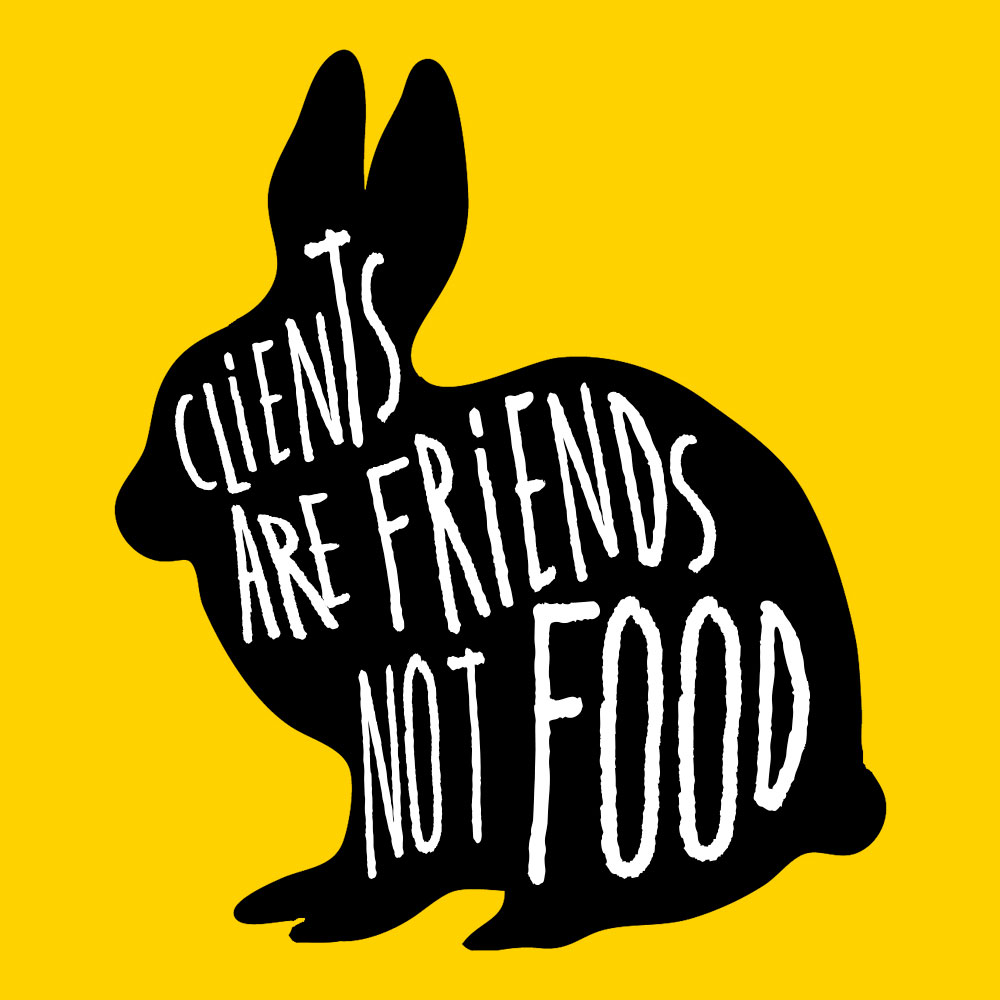 Clients Are Friends, Not Food