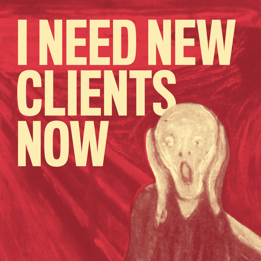 I need new clients now